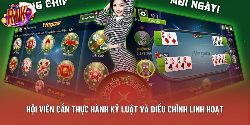 Hội viên cần thực hành kỷ luật và điều chỉnh linh hoạt Hội viên cần thực hành kỷ luật và điều chỉnh linh hoạt